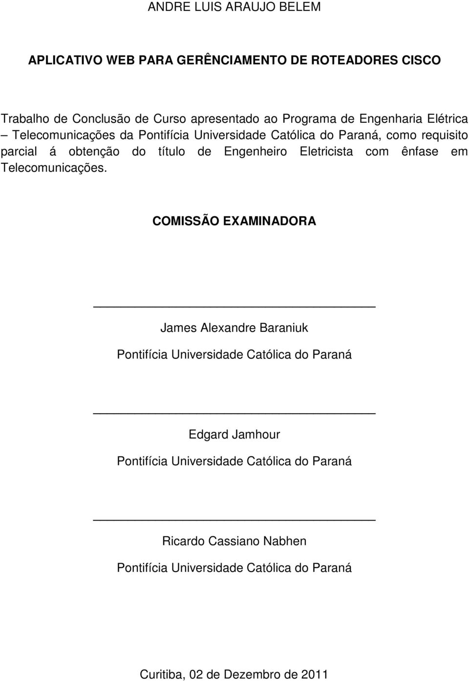 Eletricista com ênfase em Telecomunicações.