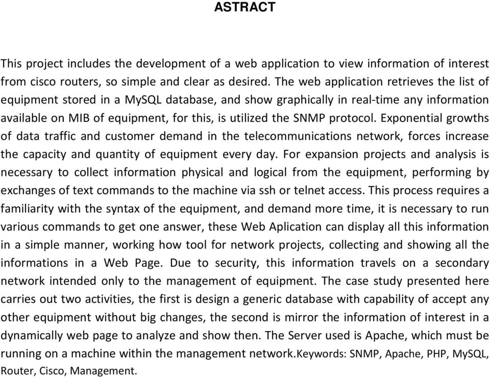 protocol. Exponential growths of data traffic and customer demand in the telecommunications network, forces increase the capacity and quantity of equipment every day.