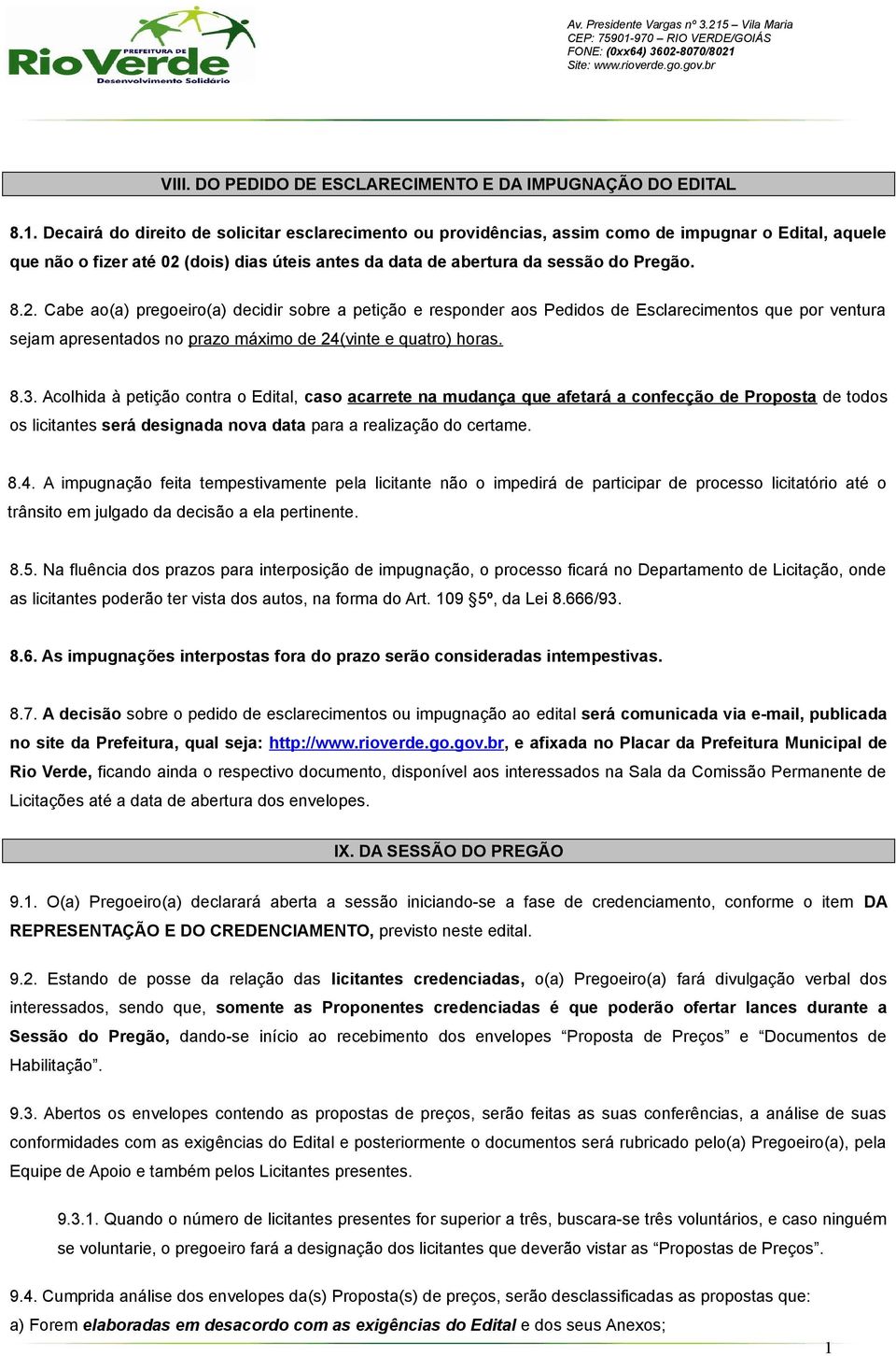 (dois) dias úteis antes da data de abertura da sessão do Pregão. 8.2.