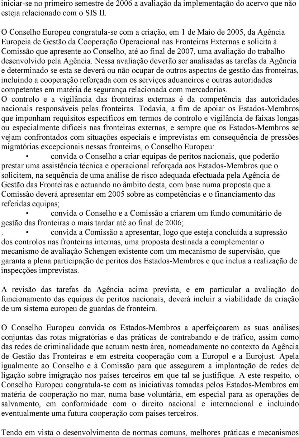 até ao final de 2007, uma avaliação do trabalho desenvolvido pela Agência.