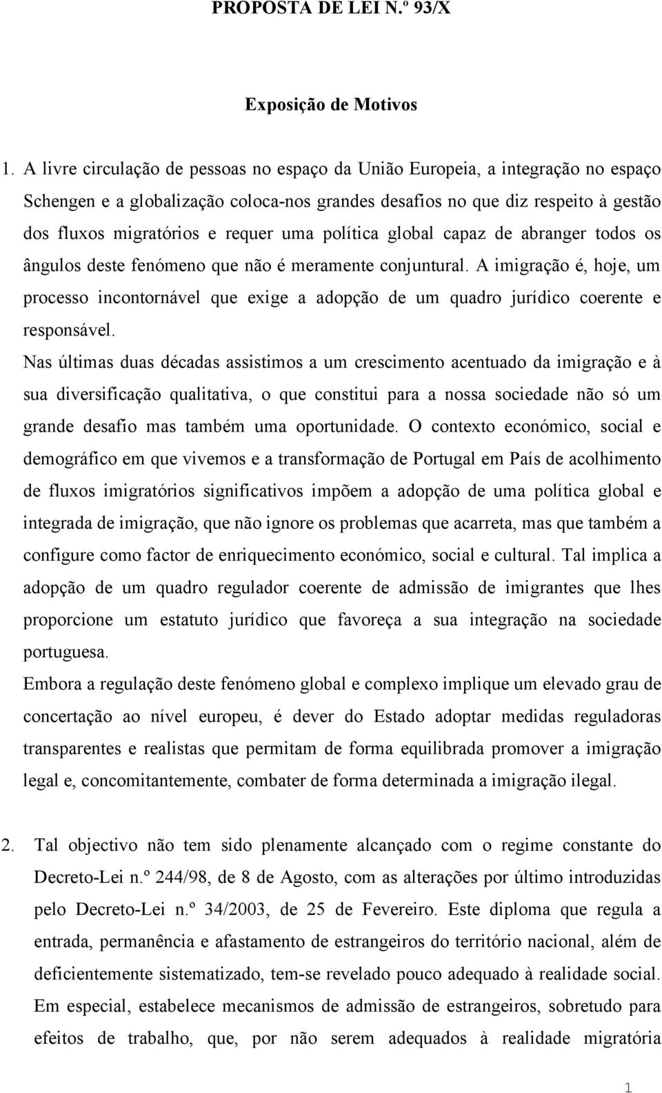 uma política global capaz de abranger todos os ângulos deste fenómeno que não é meramente conjuntural.