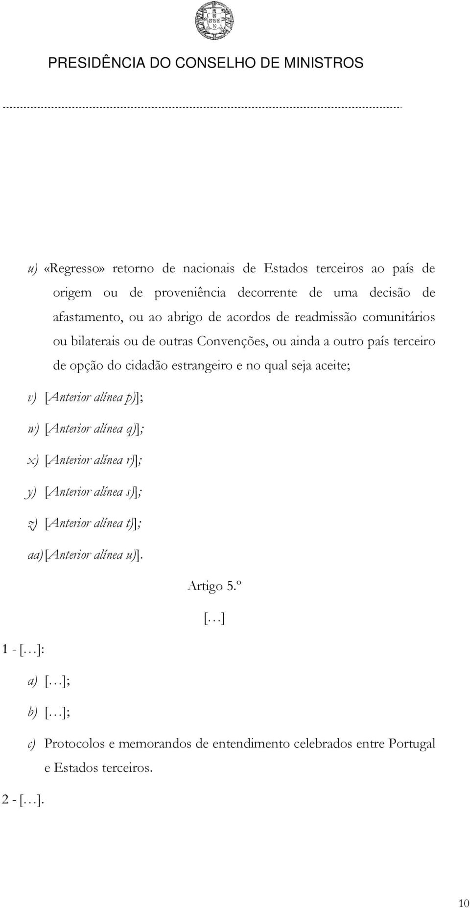 seja aceite; v) [Anterior alínea p)]; w) [Anterior alínea q)]; x) [Anterior alínea r)]; y) [Anterior alínea s)]; z) [Anterior alínea t)]; aa)