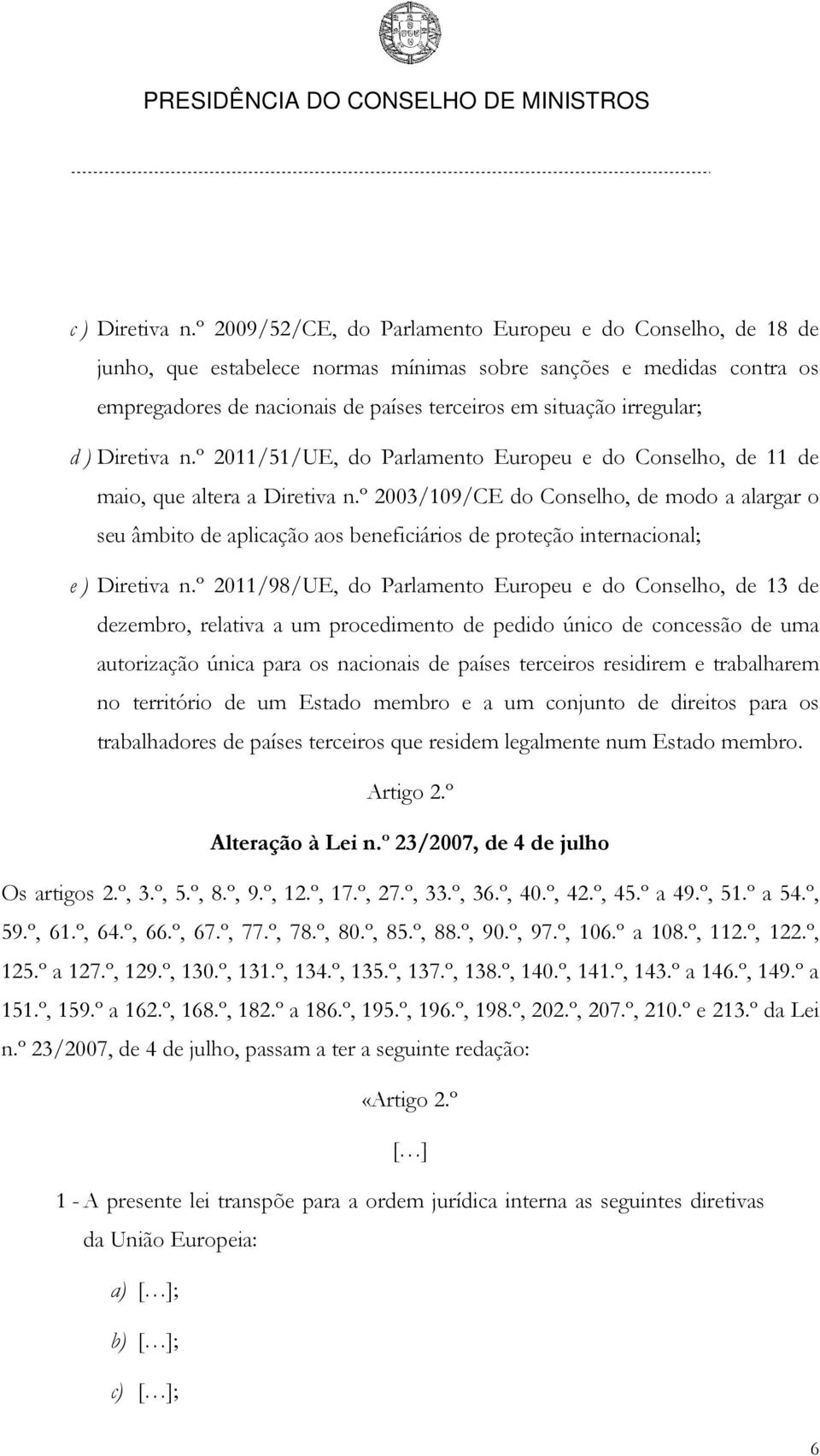 d ) Diretiva n.º 2011/51/UE, do Parlamento Europeu e do Conselho, de 11 de maio, que altera a Diretiva n.