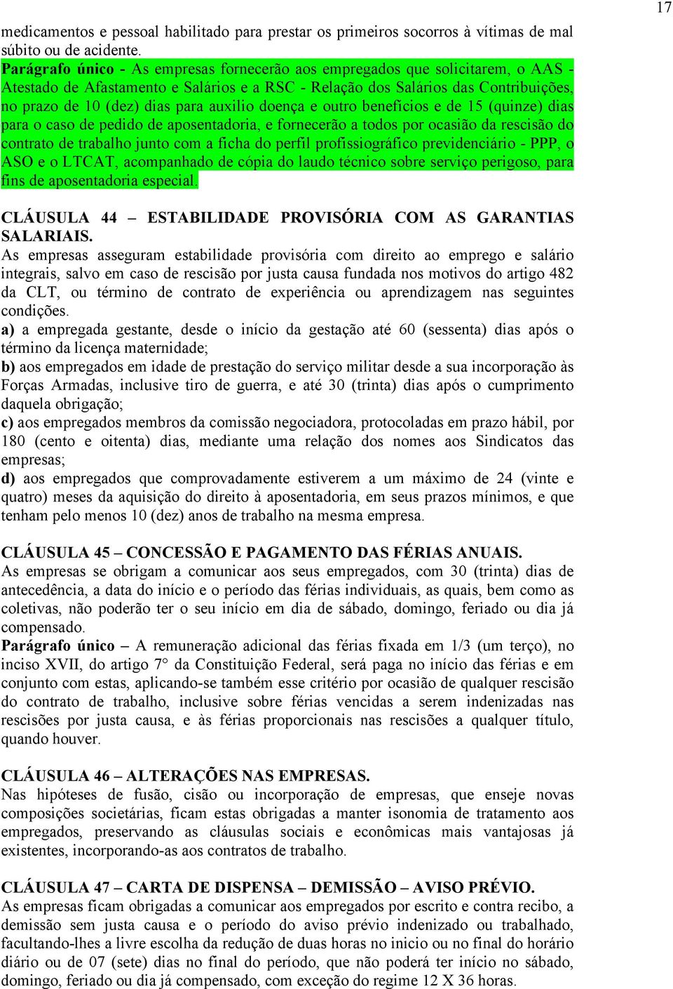 auxilio doença e outro benefícios e de 15 (quinze) dias para o caso de pedido de aposentadoria, e fornecerão a todos por ocasião da rescisão do contrato de trabalho junto com a ficha do perfil