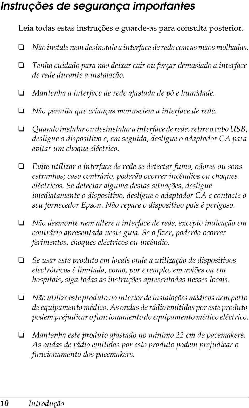 Não permita que crianças manuseiem a interface de rede.