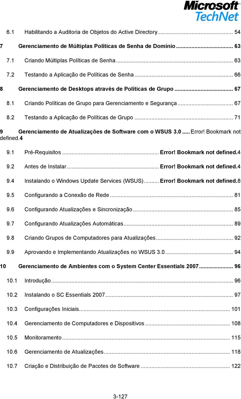 .. 71 9 Gerenciamento de Atualizações de Software com o WSUS 3.0... Error! Bookmark not defined.4 9.1 Pré-Requisitos... Error! Bookmark not defined.4 9.2 Antes de Instalar... Error! Bookmark not defined.4 9.4 Instalando o Windows Update Services (WSUS).