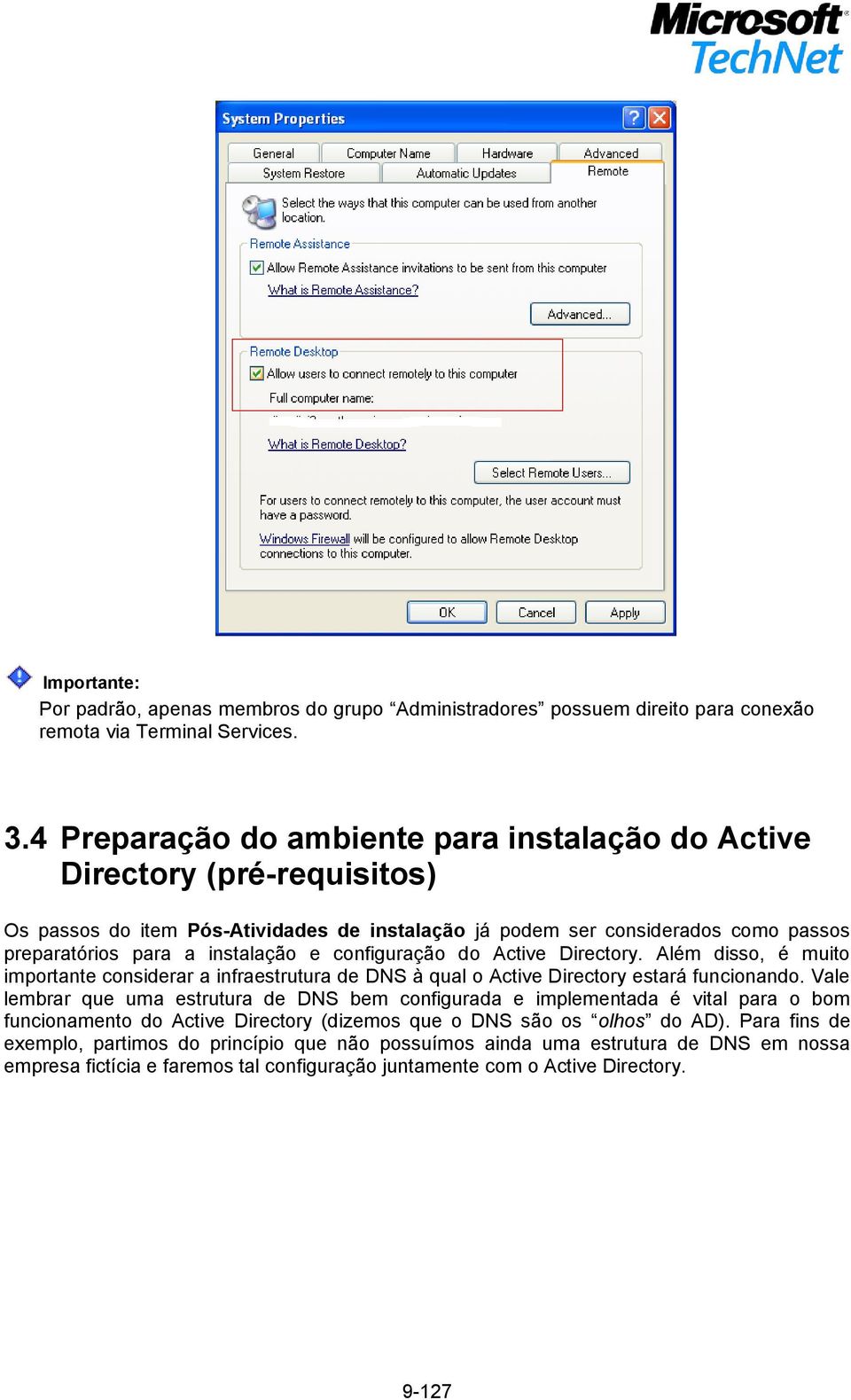 configuração do Active Directory. Além disso, é muito importante considerar a infraestrutura de DNS à qual o Active Directory estará funcionando.