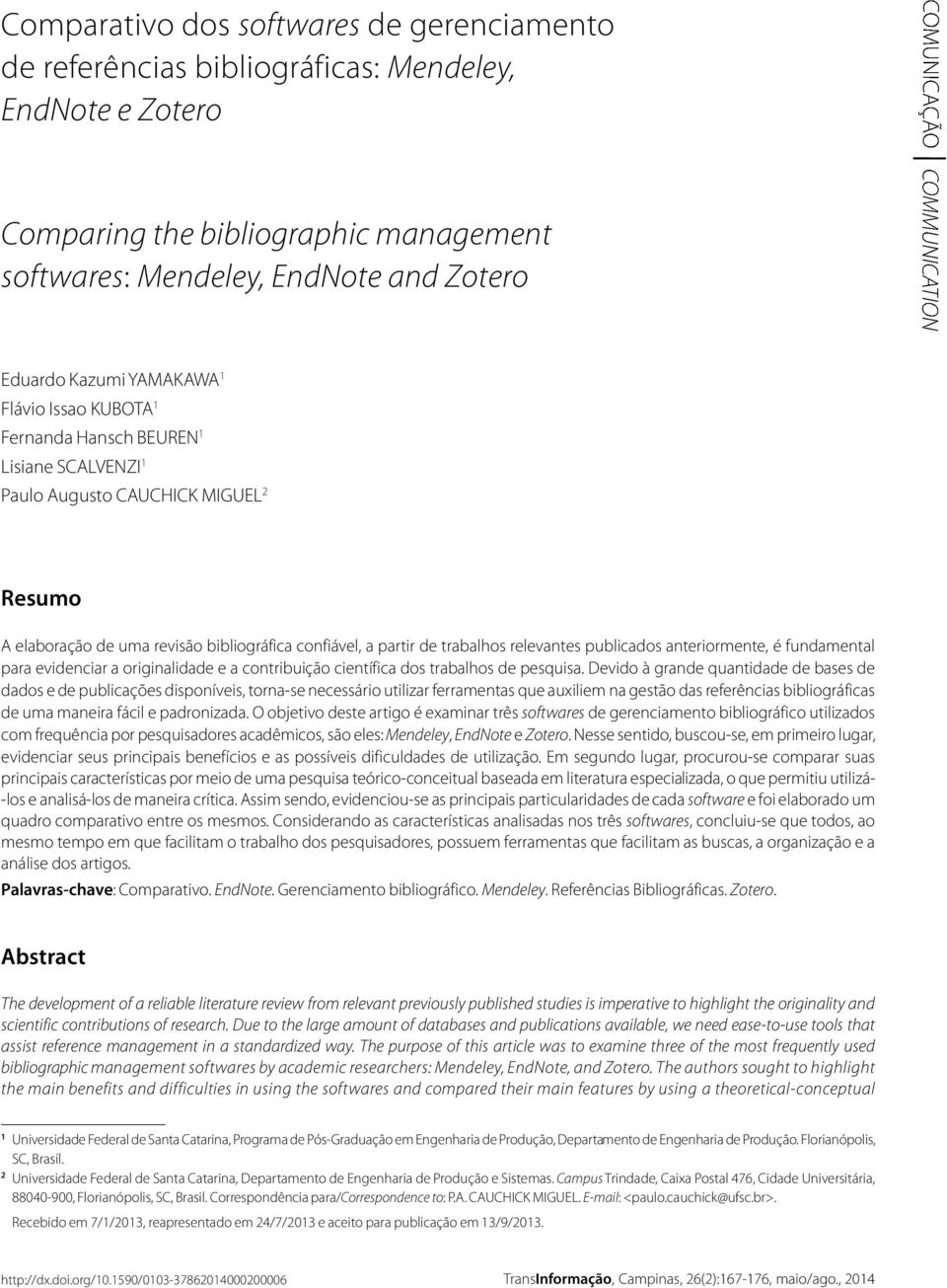 bibliográfica confiável, a partir de trabalhos relevantes publicados anteriormente, é fundamental para evidenciar a originalidade e a contribuição científica dos trabalhos de pesquisa.