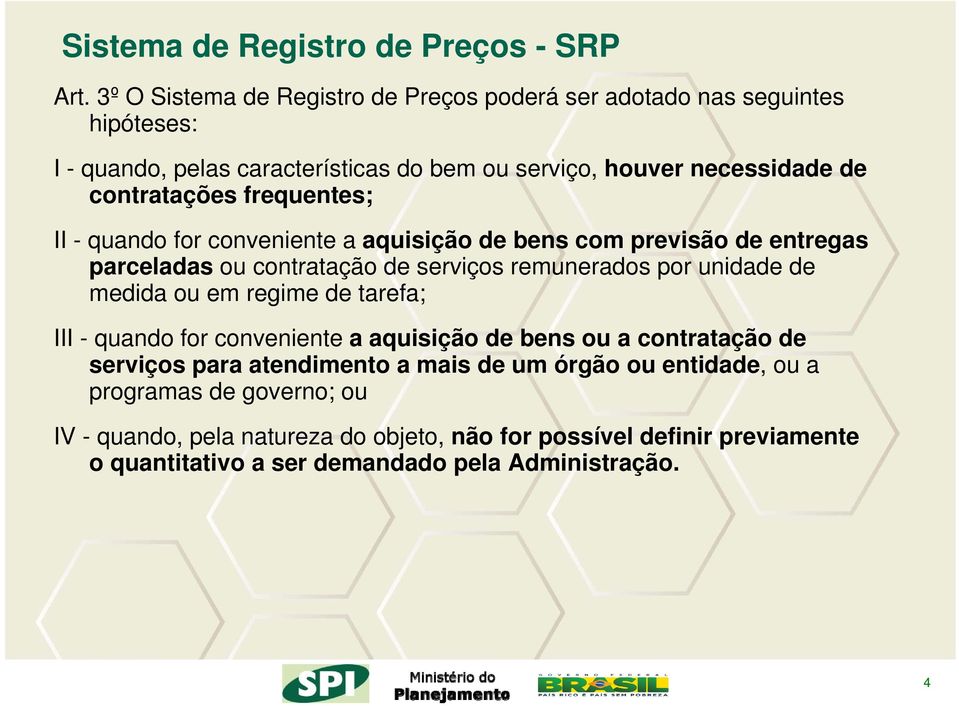 frequentes; II - quando for conveniente a aquisição de bens com previsão de entregas parceladas ou contratação de serviços remunerados por unidade de medida ou em regime