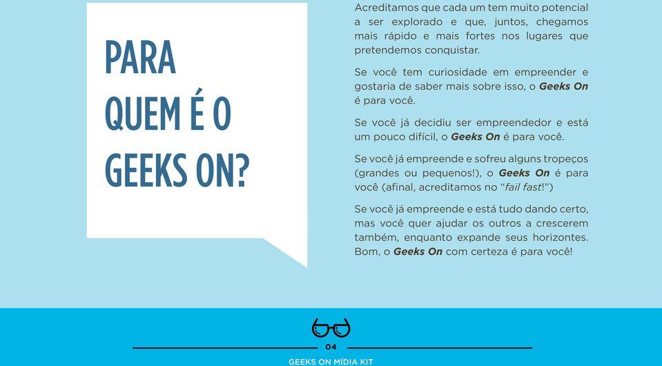 Se você tem curiosidade em empreender e gostaria de saber mais sobre isso, o Geeks On é para você.