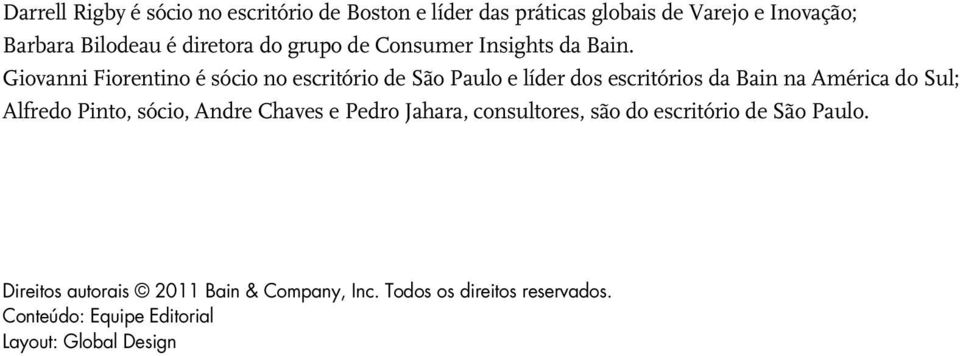 Giovanni Fiorentino é sócio no escritório de São Paulo e líder dos escritórios da Bain na América do Sul; Alfredo Pinto,