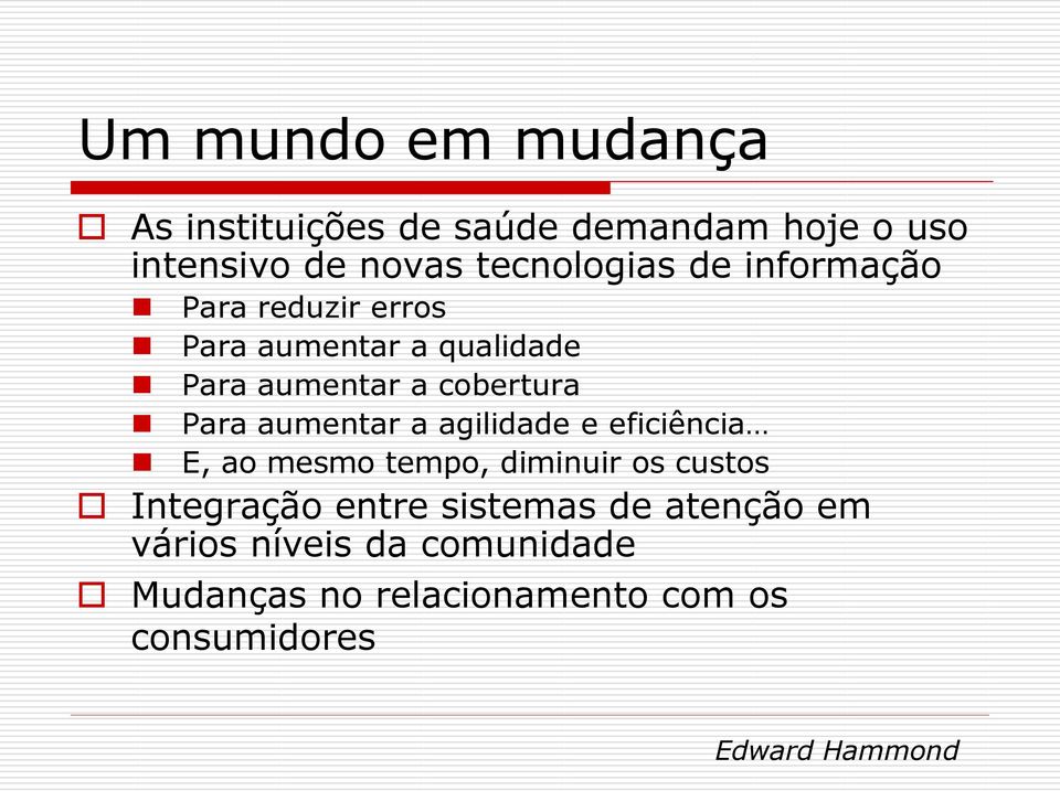 aumentar a agilidade e eficiência E, ao mesmo tempo, diminuir os custos Integração entre