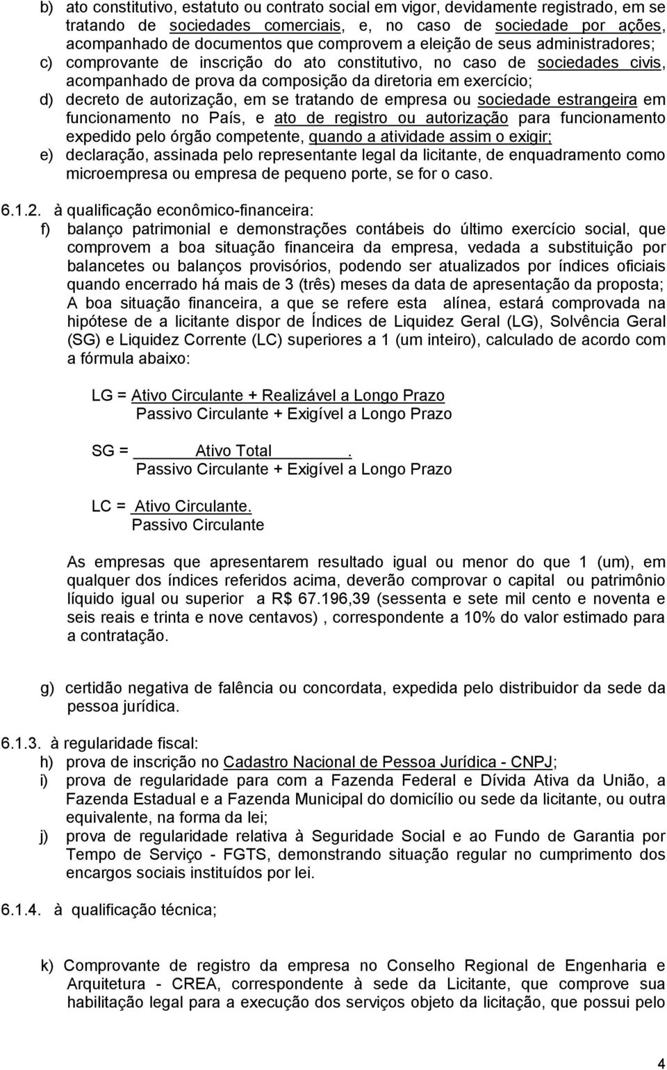 autorização, em se tratando de empresa ou sociedade estrangeira em funcionamento no País, e ato de registro ou autorização para funcionamento expedido pelo órgão competente, quando a atividade assim