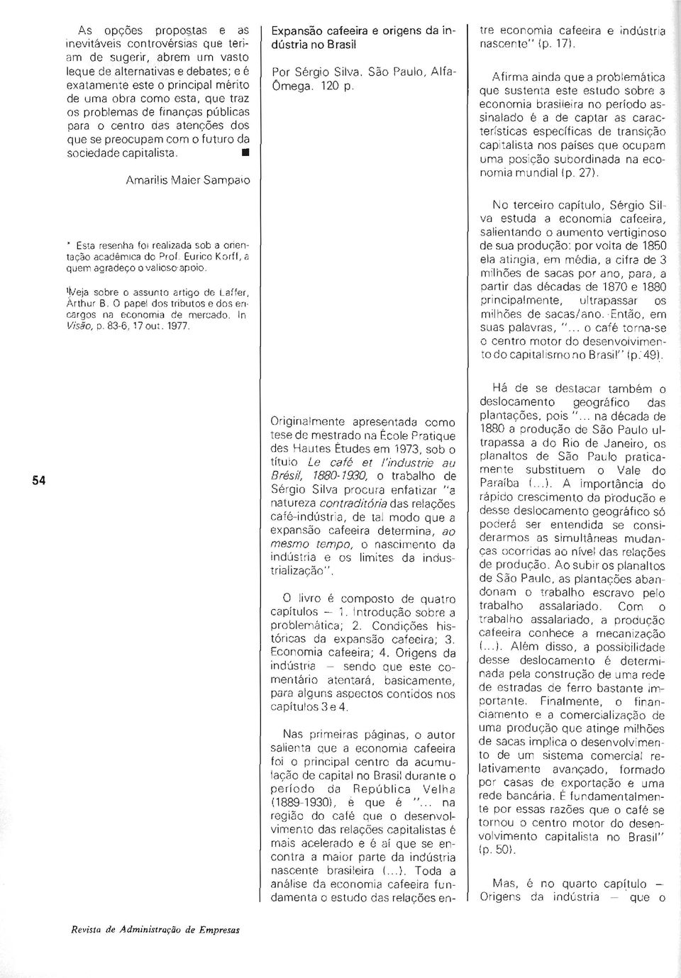 Amarilis Maier Sampaio Esta resenha fo1 realizada sob a orientação acadêmica do Prof. Eurico Korff, a quem agradeço o valioso-apoio. l~eja sobre o assunto artigo de Laffer, Arthur B.