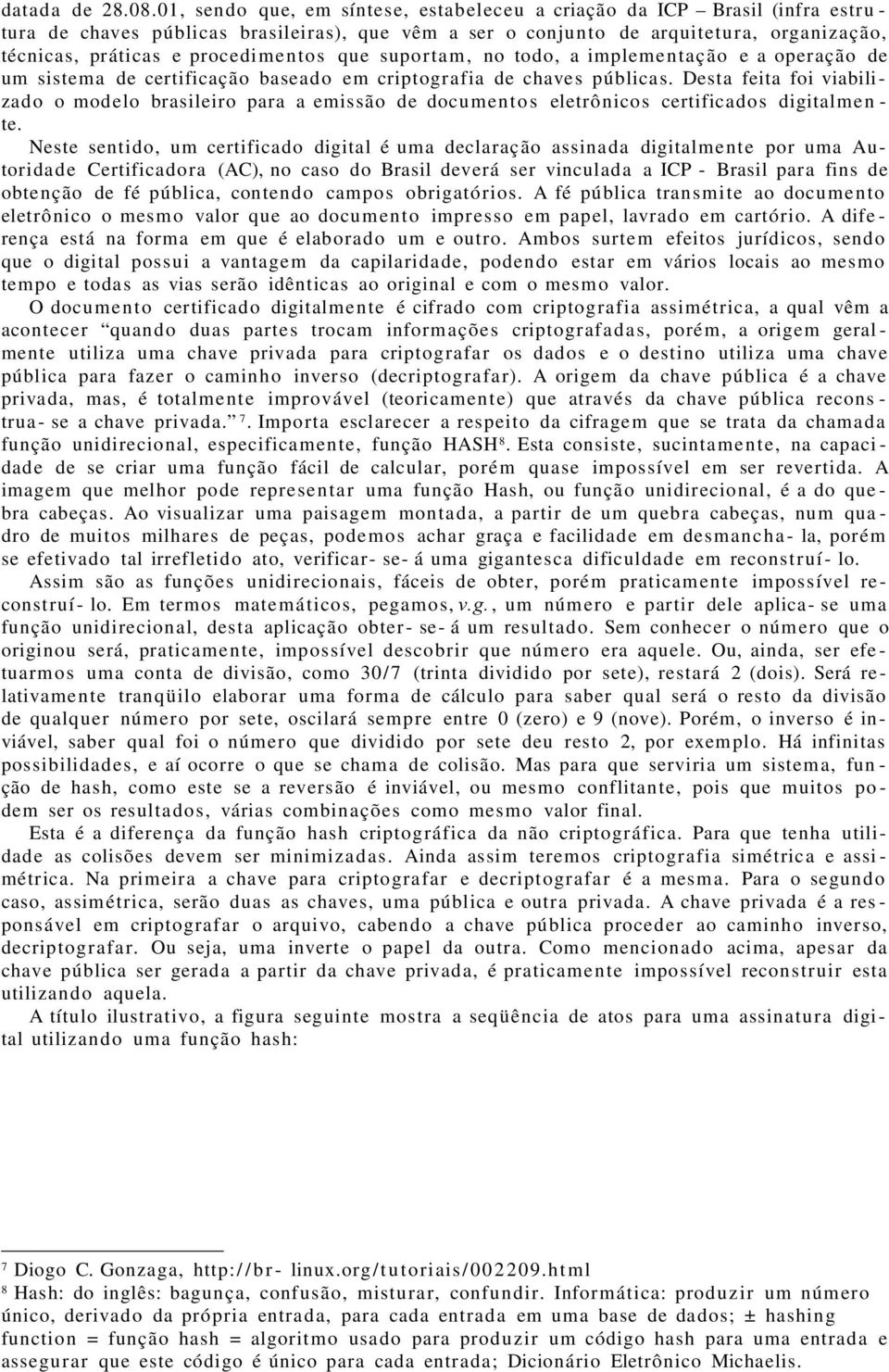 procedimen tos que suporta m, no todo, a implementação e a operação de um sistema de certificação baseado em criptografia de chaves públicas.