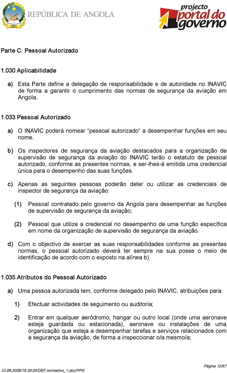 033 Pessoal Autorizado a) O INAVIC poderá nomear pessoal autorizado a desempenhar funções em seu nome.