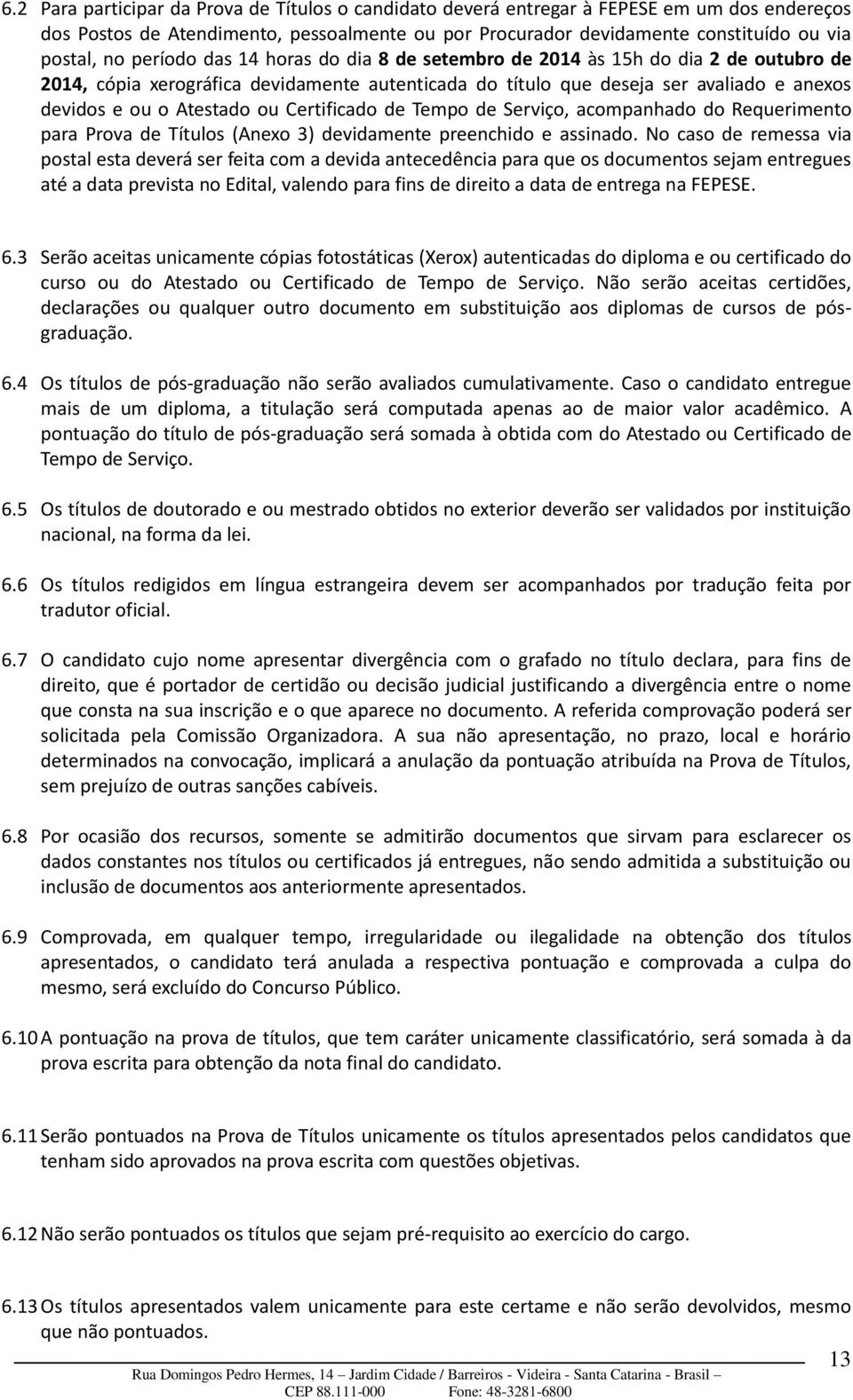 Certificado de Tempo de Serviço, acompanhado do Requerimento para Prova de Títulos (Anexo 3) devidamente preenchido e assinado.