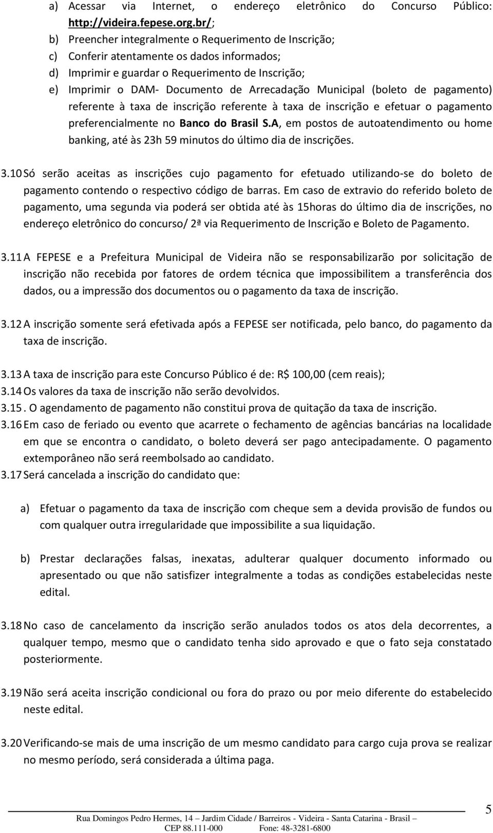 Arrecadação Municipal (boleto de pagamento) referente à taxa de inscrição referente à taxa de inscrição e efetuar o pagamento preferencialmente no Banco do Brasil S.
