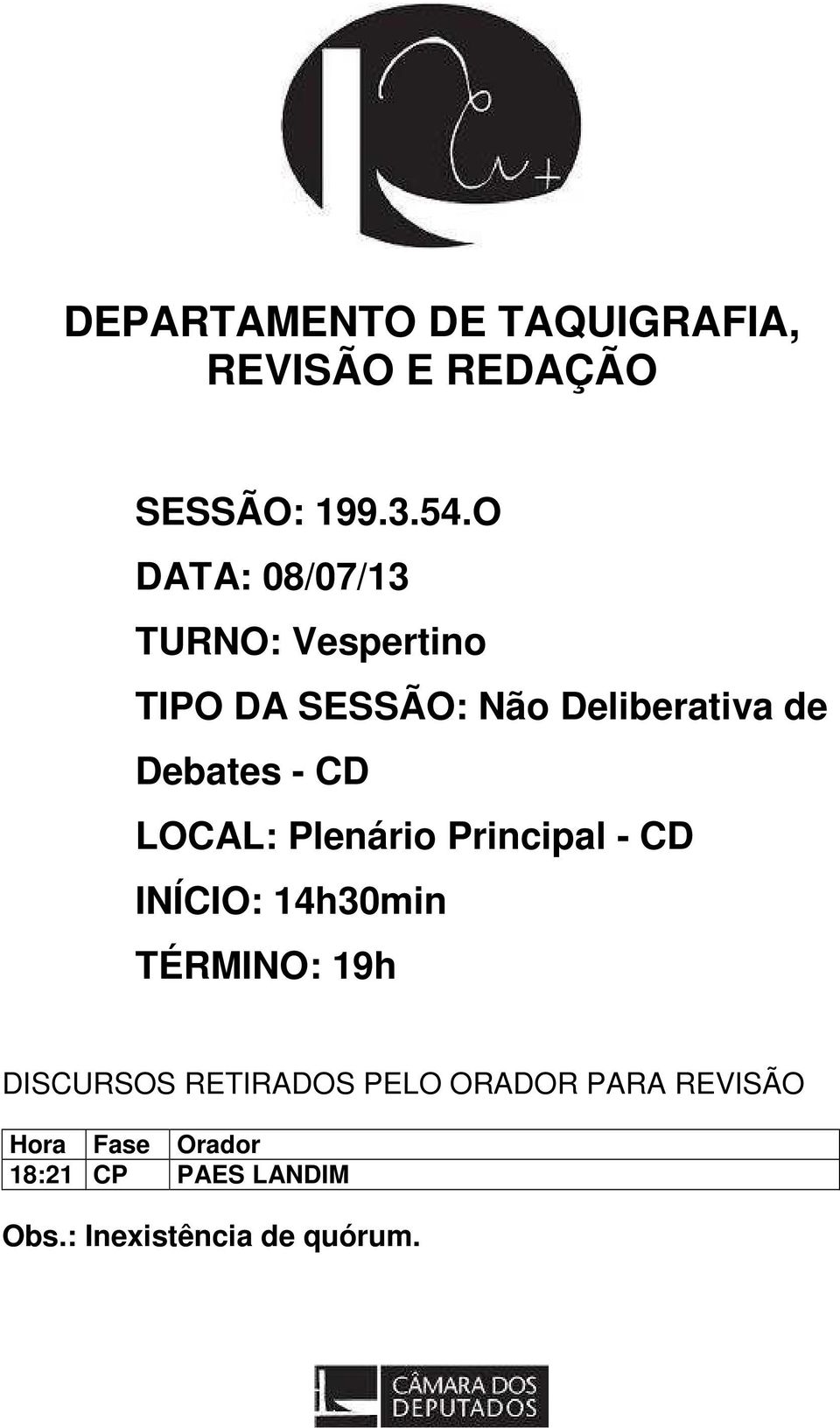 CD LOCAL: Plenário Principal - CD INÍCIO: 14h30min TÉRMINO: 19h DISCURSOS