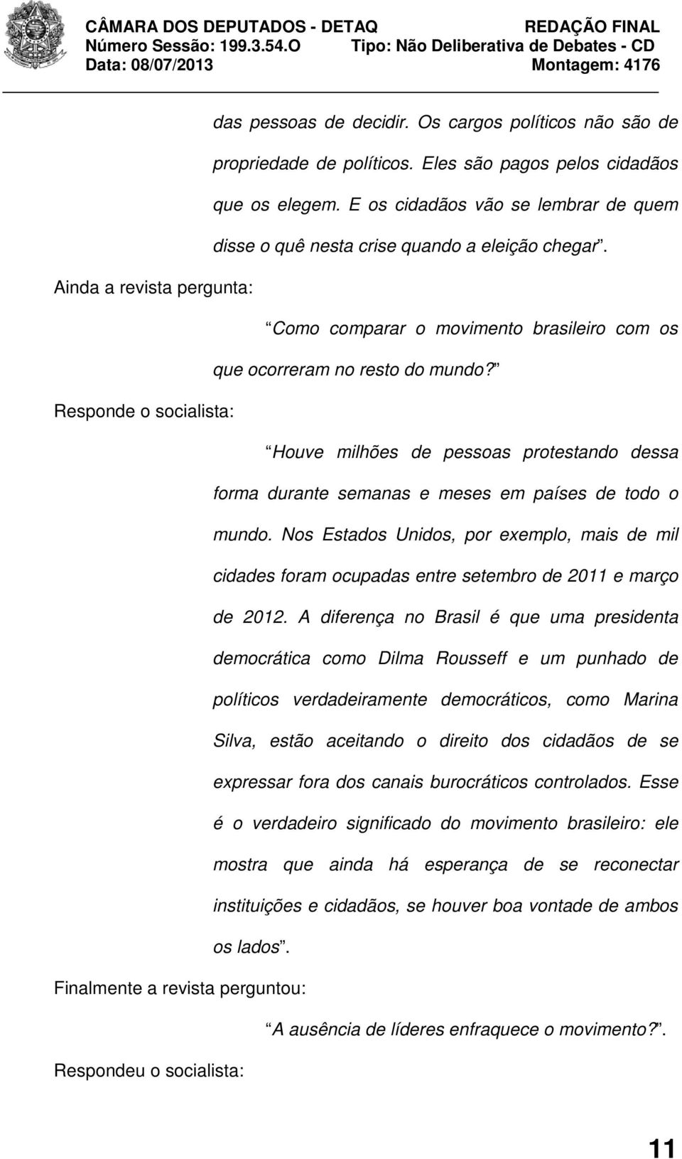 Responde o socialista: Houve milhões de pessoas protestando dessa forma durante semanas e meses em países de todo o mundo.