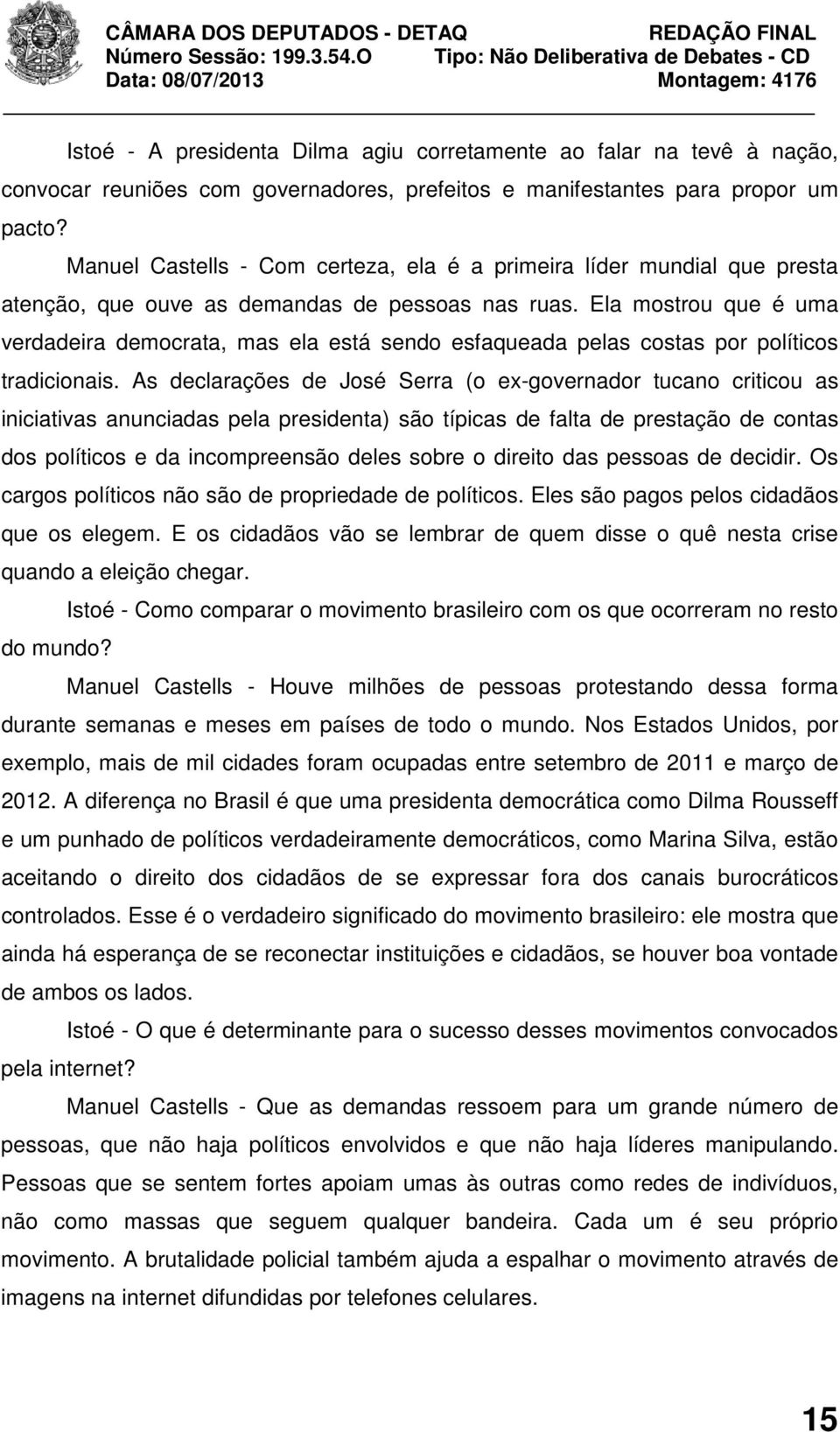 Ela mostrou que é uma verdadeira democrata, mas ela está sendo esfaqueada pelas costas por políticos tradicionais.