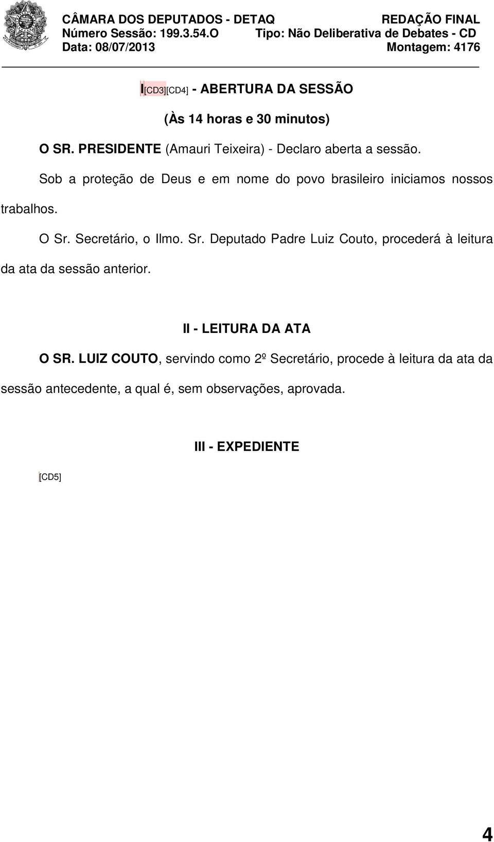 Secretário, o Ilmo. Sr. Deputado Padre Luiz Couto, procederá à leitura da ata da sessão anterior.