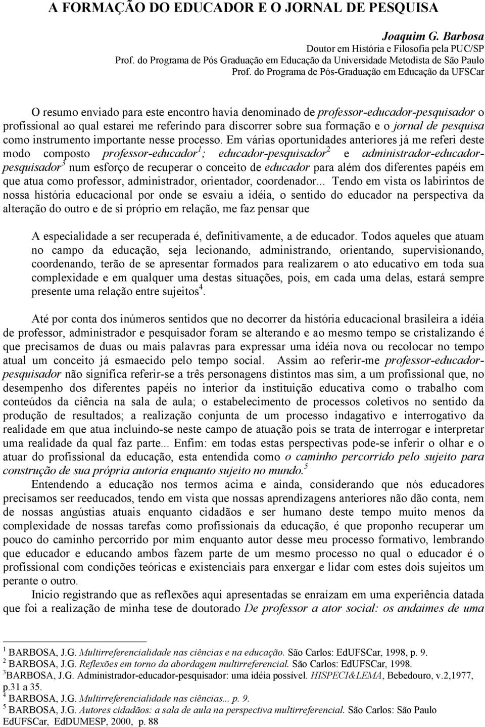 sobre sua formação e o jornal de pesquisa como instrumento importante nesse processo.