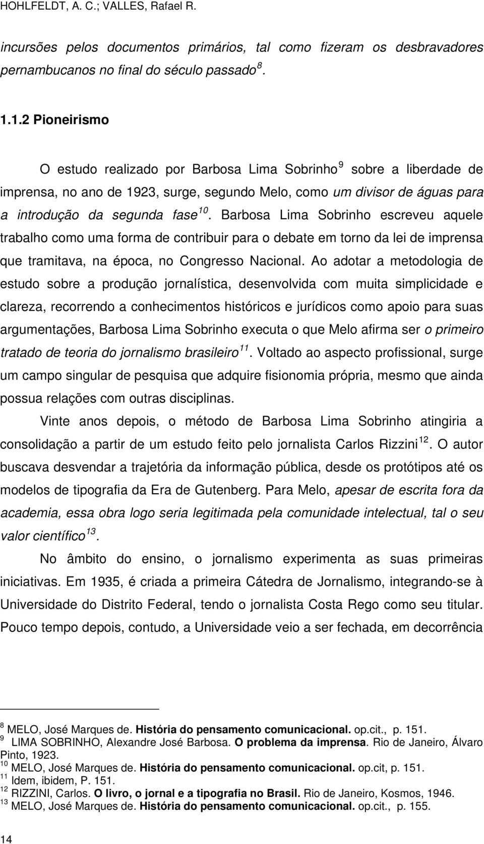 Barbosa Lima Sobrinho escreveu aquele trabalho como uma forma de contribuir para o debate em torno da lei de imprensa que tramitava, na época, no Congresso Nacional.