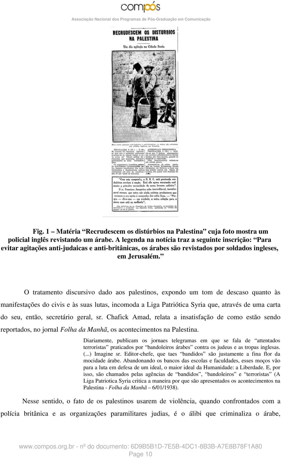 O tratamento discursivo dado aos palestinos, expondo um tom de descaso quanto às manifestações do civis e às suas lutas, incomoda a Liga Patriótica Syria que, através de uma carta do seu, então,