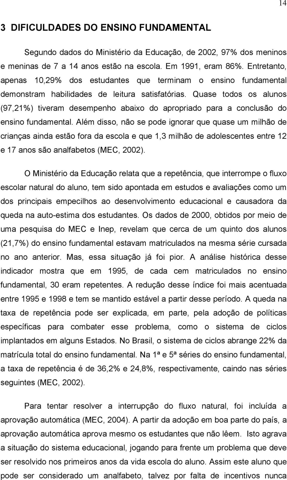 Quase todos os alunos (97,21%) tiveram desempenho abaixo do apropriado para a conclusão do ensino fundamental.