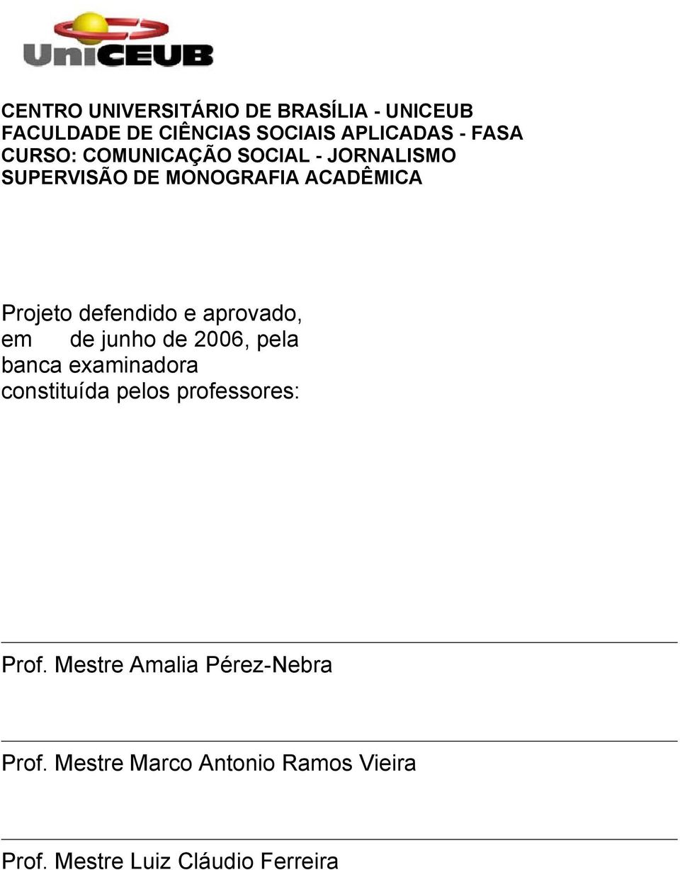 aprovado, em de junho de 2006, pela banca examinadora constituída pelos professores: Prof.