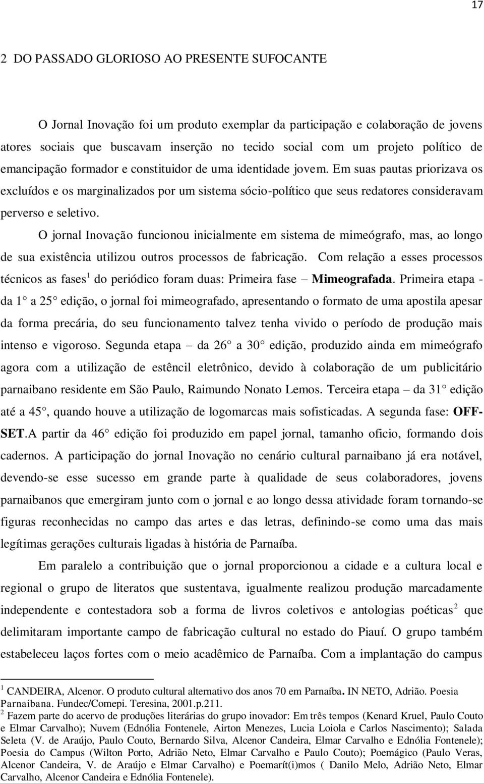 Em suas pautas priorizava os excluídos e os marginalizados por um sistema sócio-político que seus redatores consideravam perverso e seletivo.