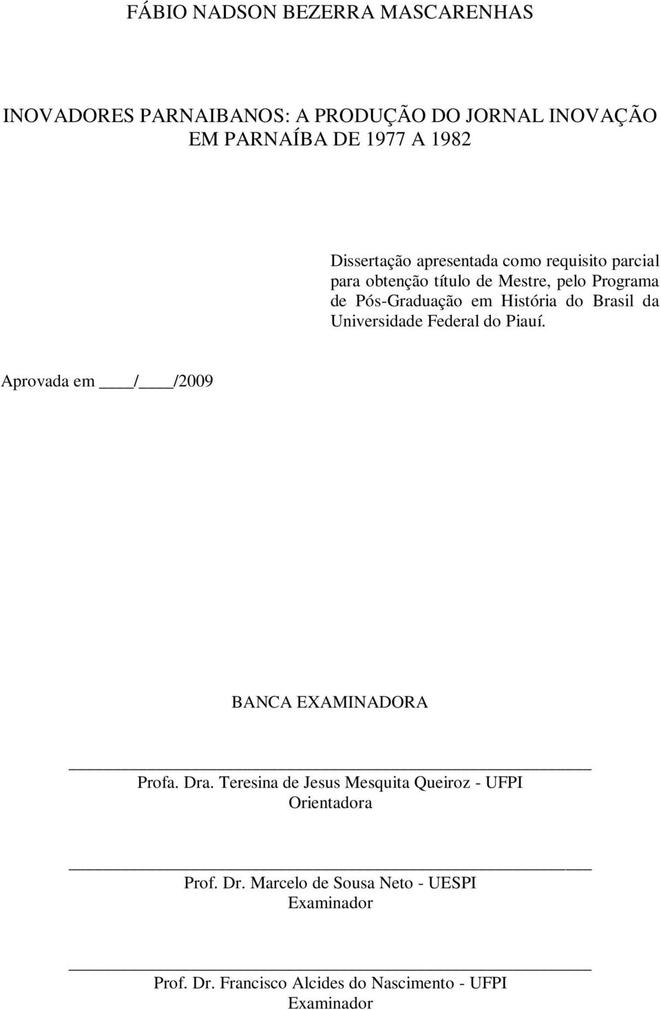 do Brasil da Universidade Federal do Piauí. Aprovada em / /2009 BANCA EXAMINADORA Profa. Dra.