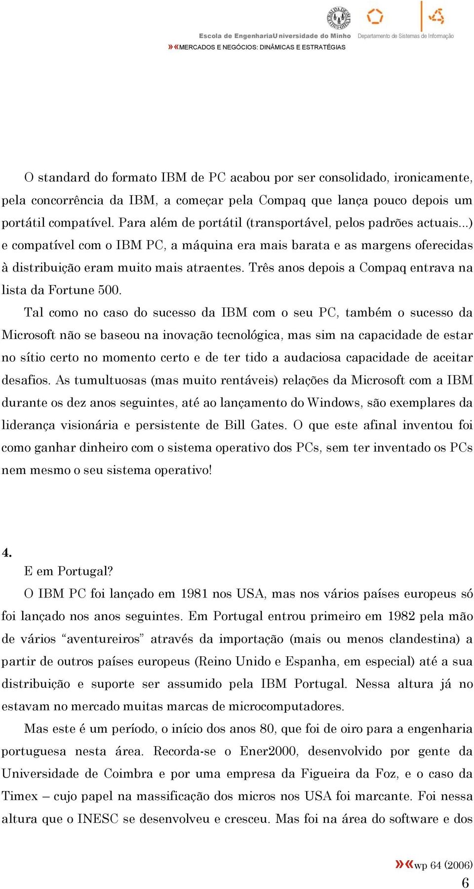 Três anos depois a Compaq entrava na lista da Fortune 500.