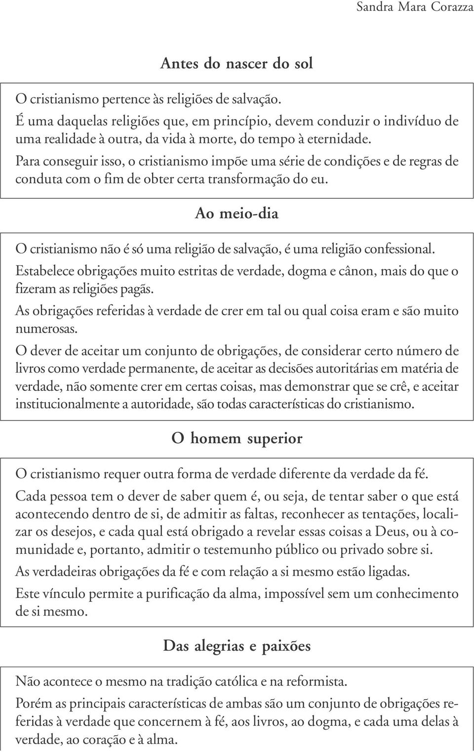 Para conseguir isso, o cristianismo impõe uma série de condições e de regras de conduta com o fim de obter certa transformação do eu.