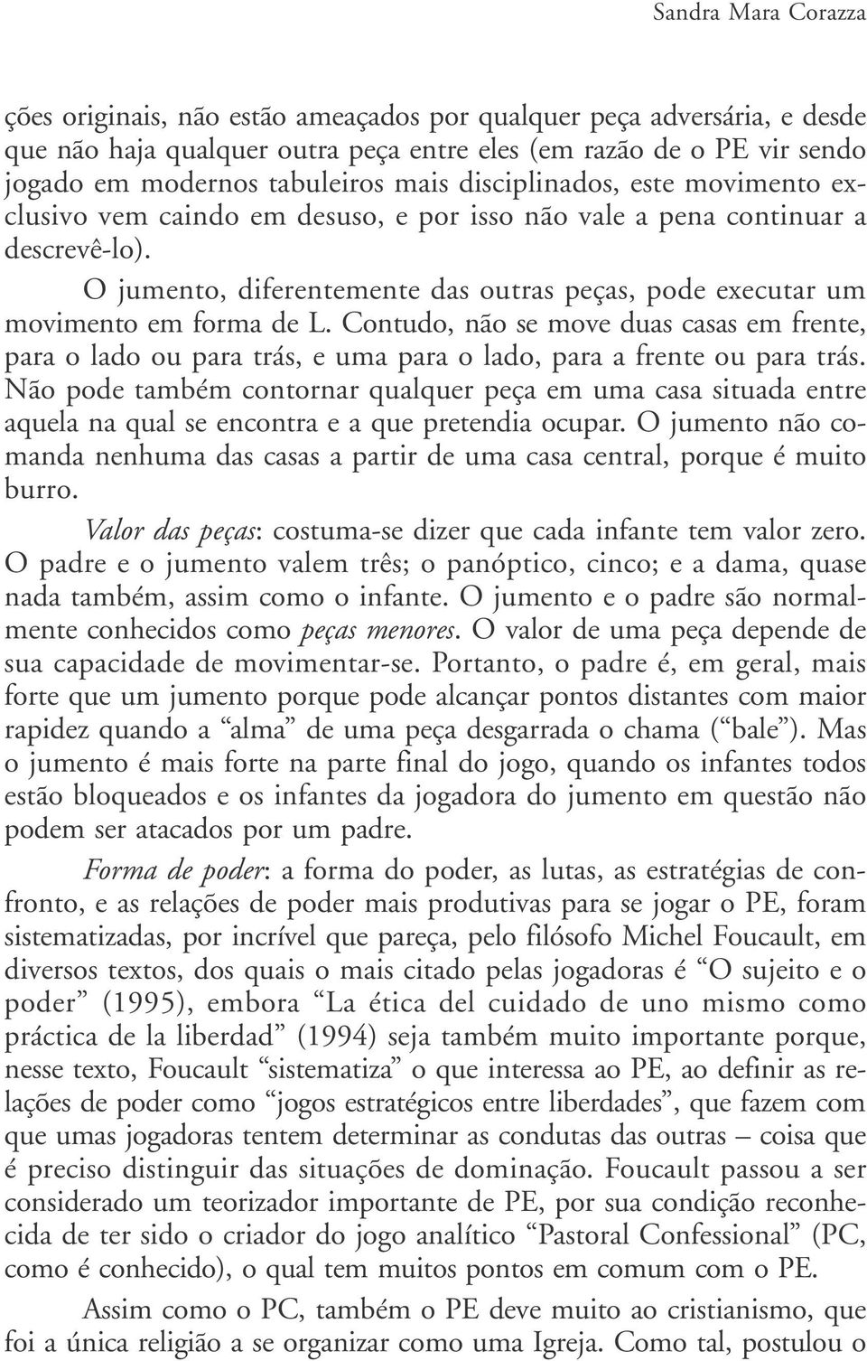 O jumento, diferentemente das outras peças, pode executar um movimento em forma de L.