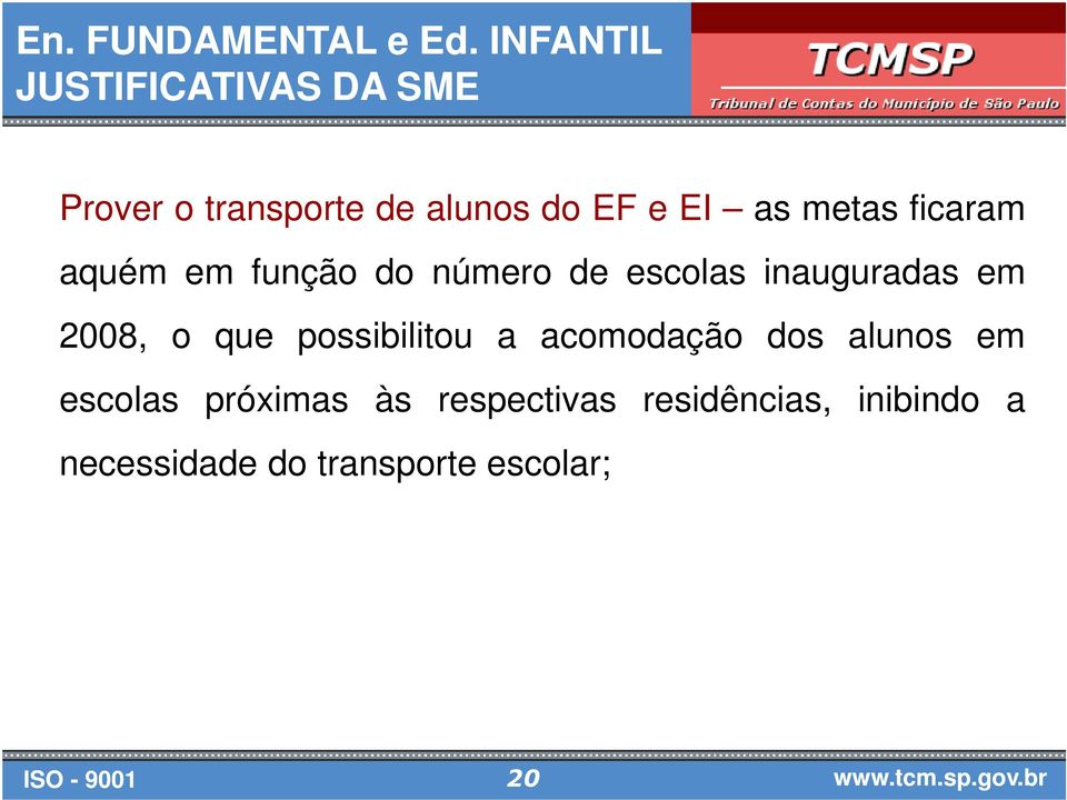 metas ficaram aquém em função do número de escolas inauguradas em 2008, o