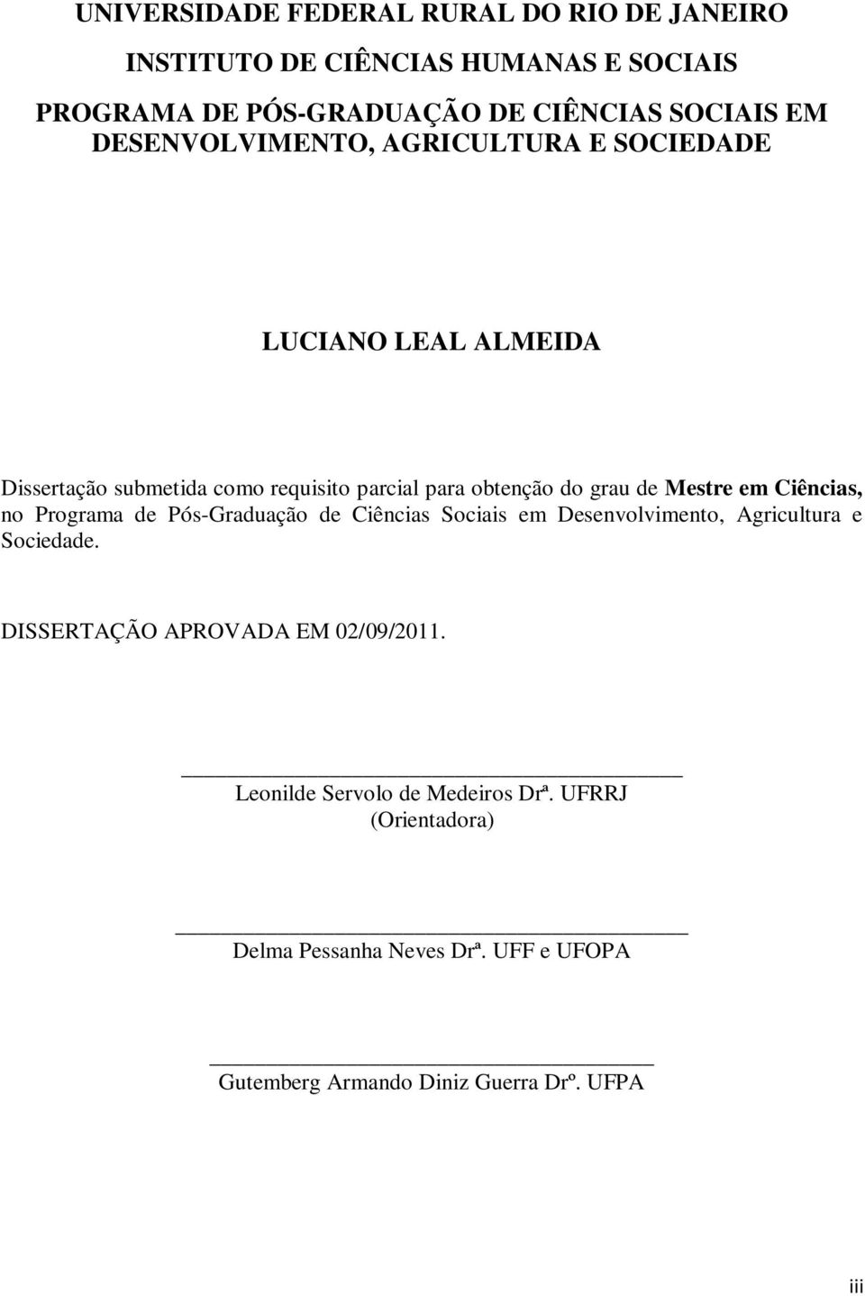 Mestre em Ciências, no Programa de Pós-Graduação de Ciências Sociais em Desenvolvimento, Agricultura e Sociedade.