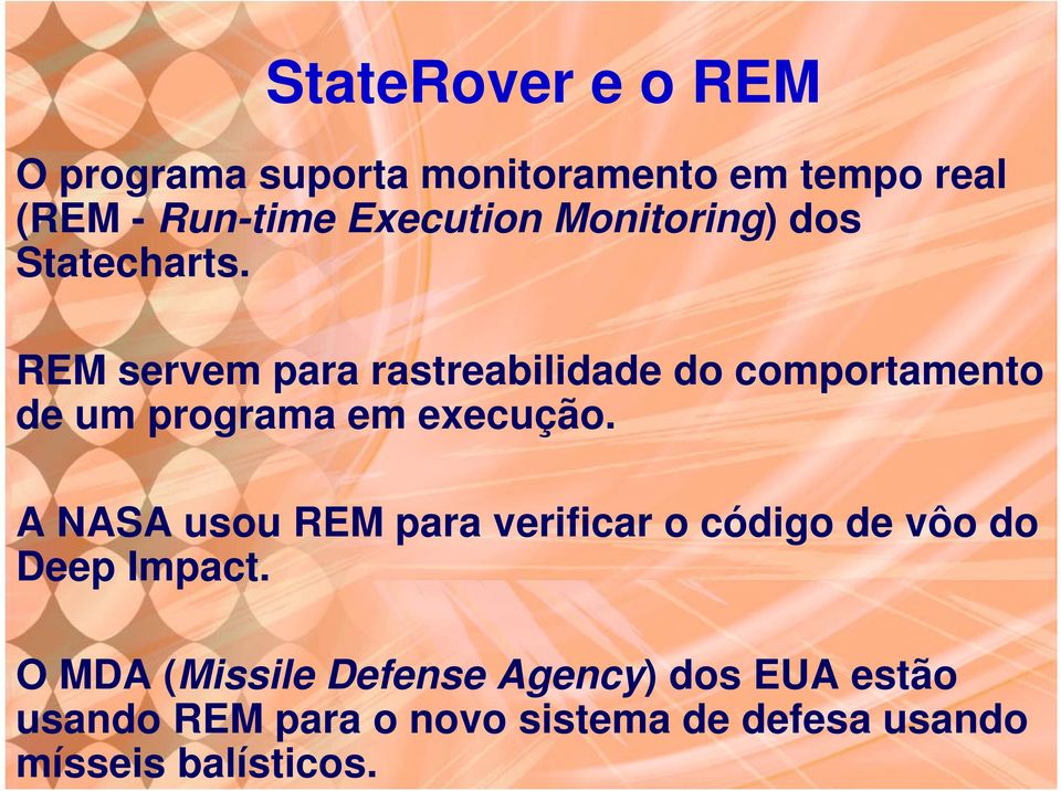 REM servem para rastreabilidade do comportamento de um programa em execução.