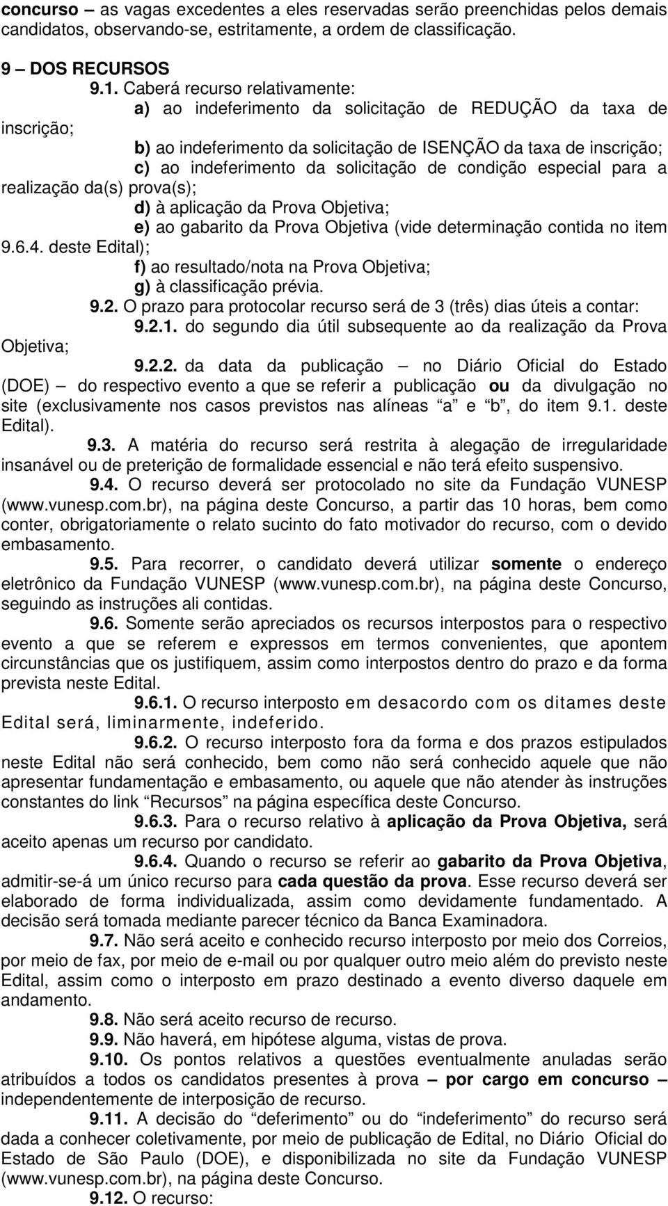 solicitação de condição especial para a realização da(s) prova(s); d) à aplicação da Prova Objetiva; e) ao gabarito da Prova Objetiva (vide determinação contida no item 9.6.4.