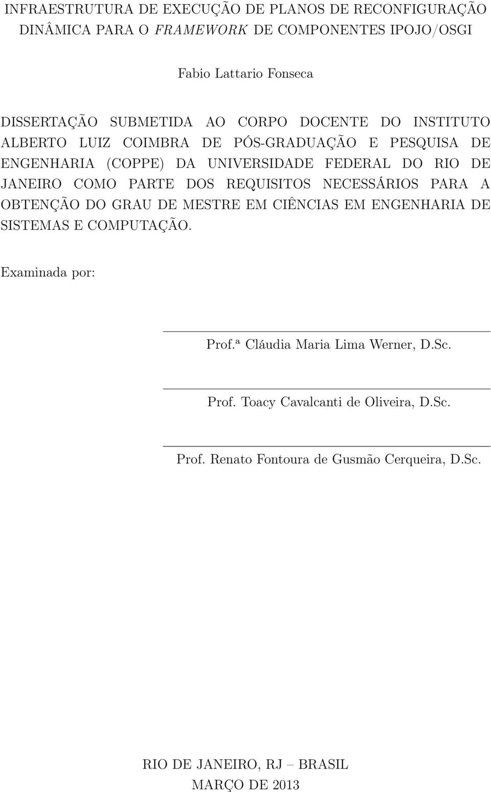 PARTE DOS REQUISITOS NECESSÁRIOS PARA A OBTENÇÃO DO GRAU DE MESTRE EM CIÊNCIAS EM ENGENHARIA DE SISTEMAS E COMPUTAÇÃO. Examinada por: Prof.