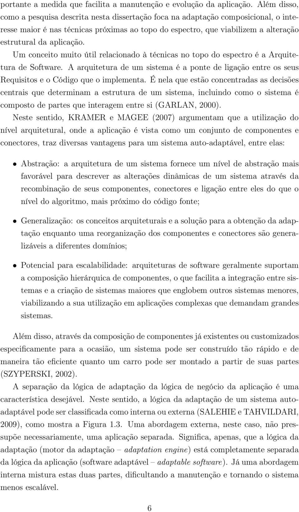 aplicação. Um conceito muito útil relacionado à técnicas no topo do espectro é a Arquitetura de Software.