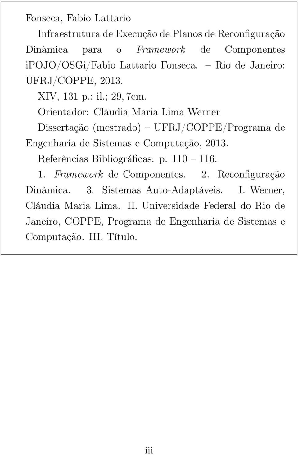 Orientador: Cláudia Maria Lima Werner Dissertação (mestrado) UFRJ/COPPE/Programa de Engenharia de Sistemas e Computação, 2013.