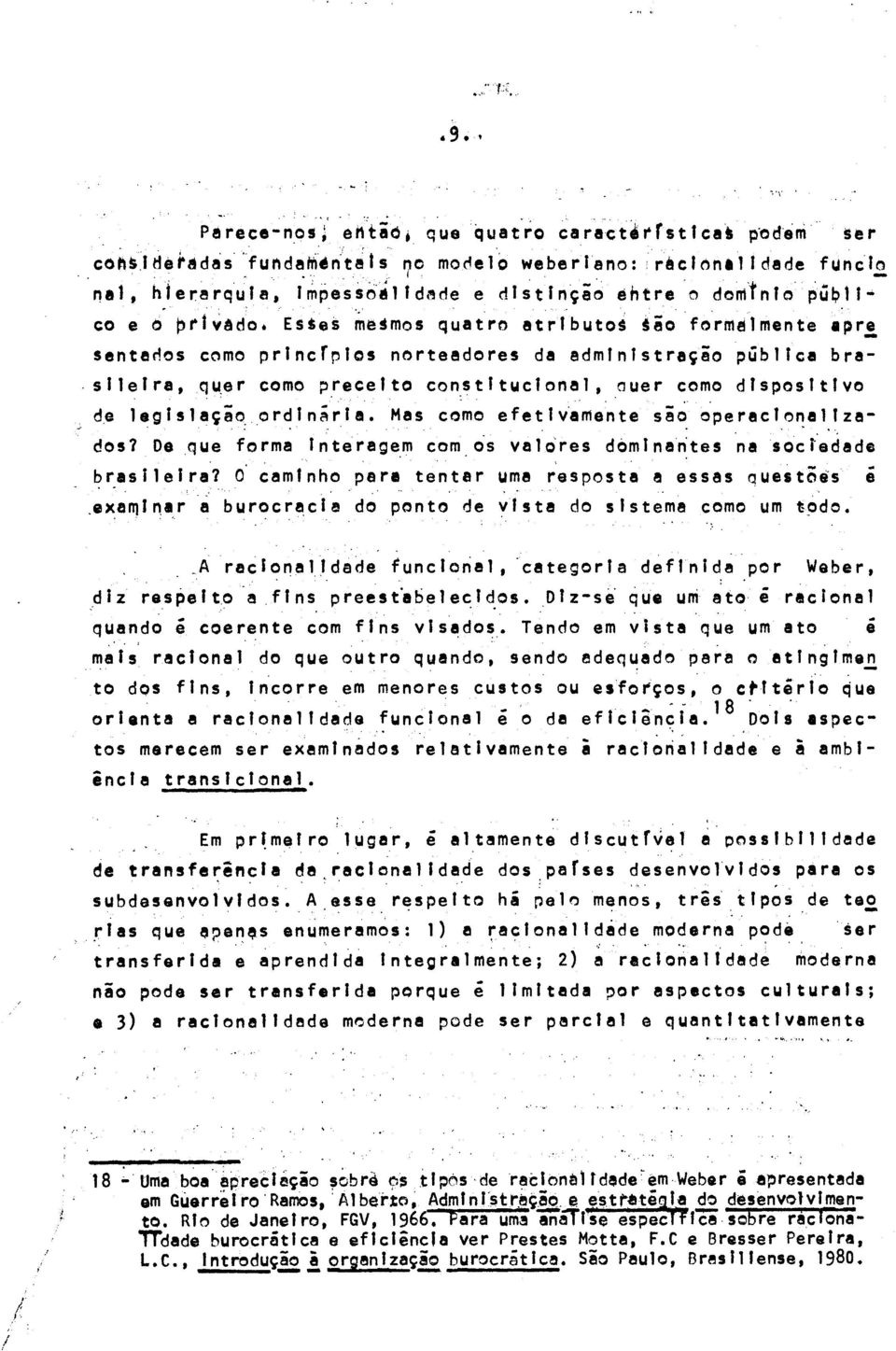 ES~e~ ~e~mos quatr~ atrlbuto~ t~o forn1~lmente apre santanas como princrplos norteadores da edmlnlstraçeo pública bra,silelra,qu,er como preceito constltlolclonal,auer como dispositivo d,e