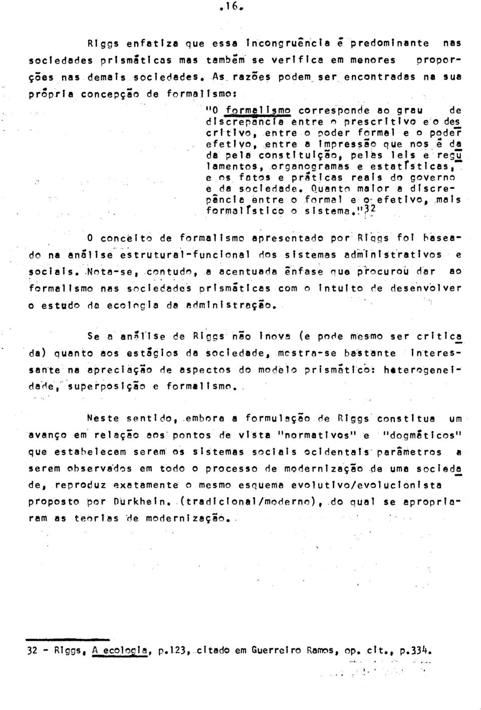 I"rescrltlvo eo des crl tjvo,entre o,oder formel e o poder efetlvo,entre a Impressio que nosê de da pe18 constituição, pelss leis e re~ü lamentos,.organogramas e estbtfstlcas.