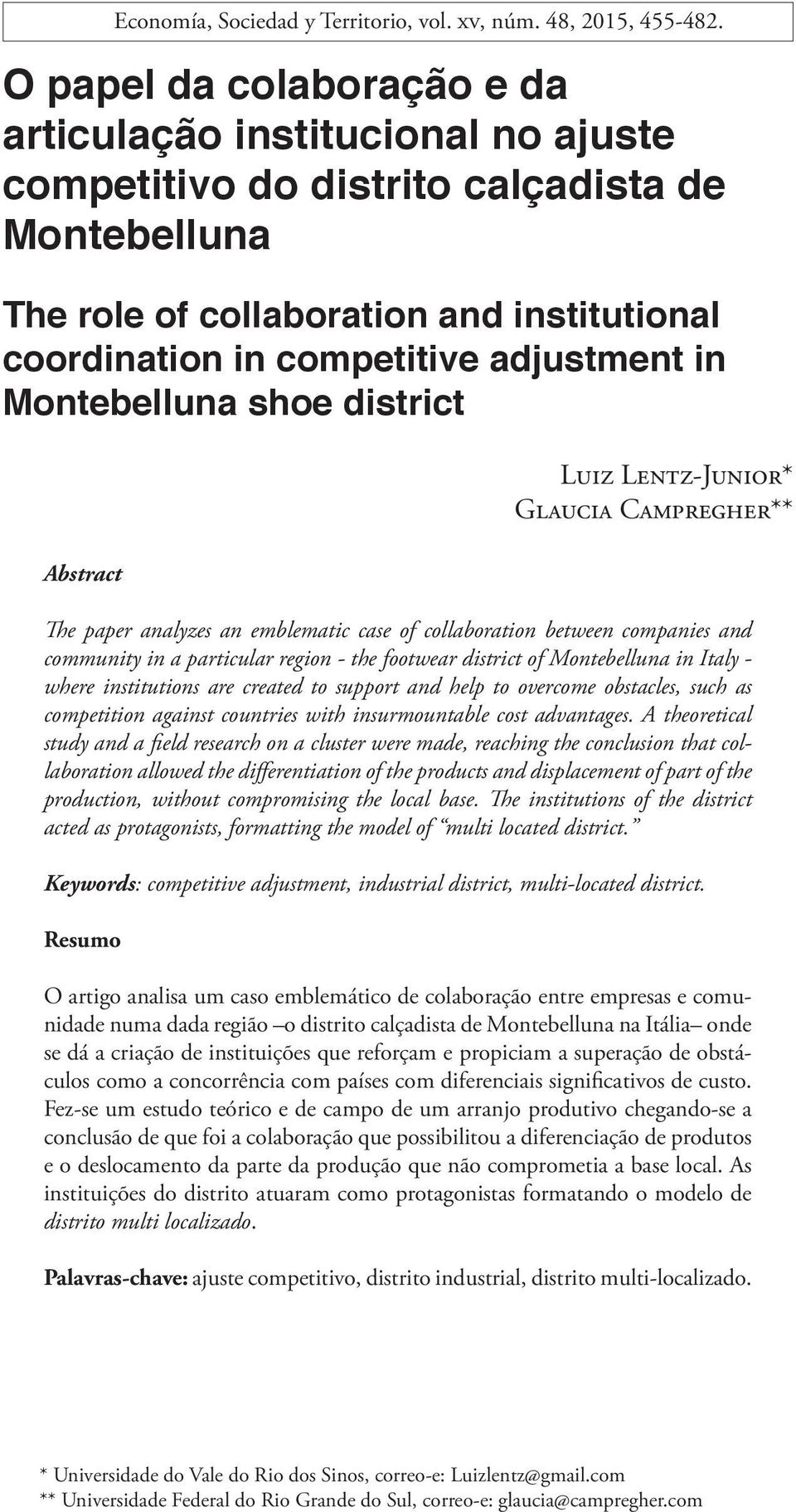 adjustment in Montebelluna shoe district Abstract Luiz Lentz-Junior* Glaucia Campregher** The paper analyzes an emblematic case of collaboration between companies and community in a particular region