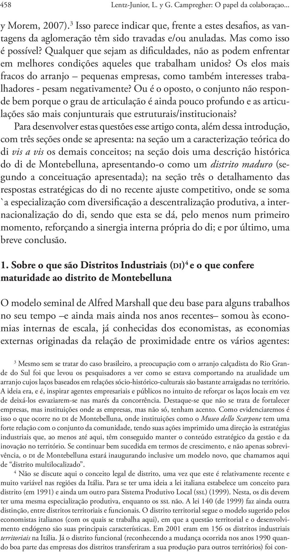 Os elos mais fracos do arranjo pequenas empresas, como também interesses trabalhadores - pesam negativamente?