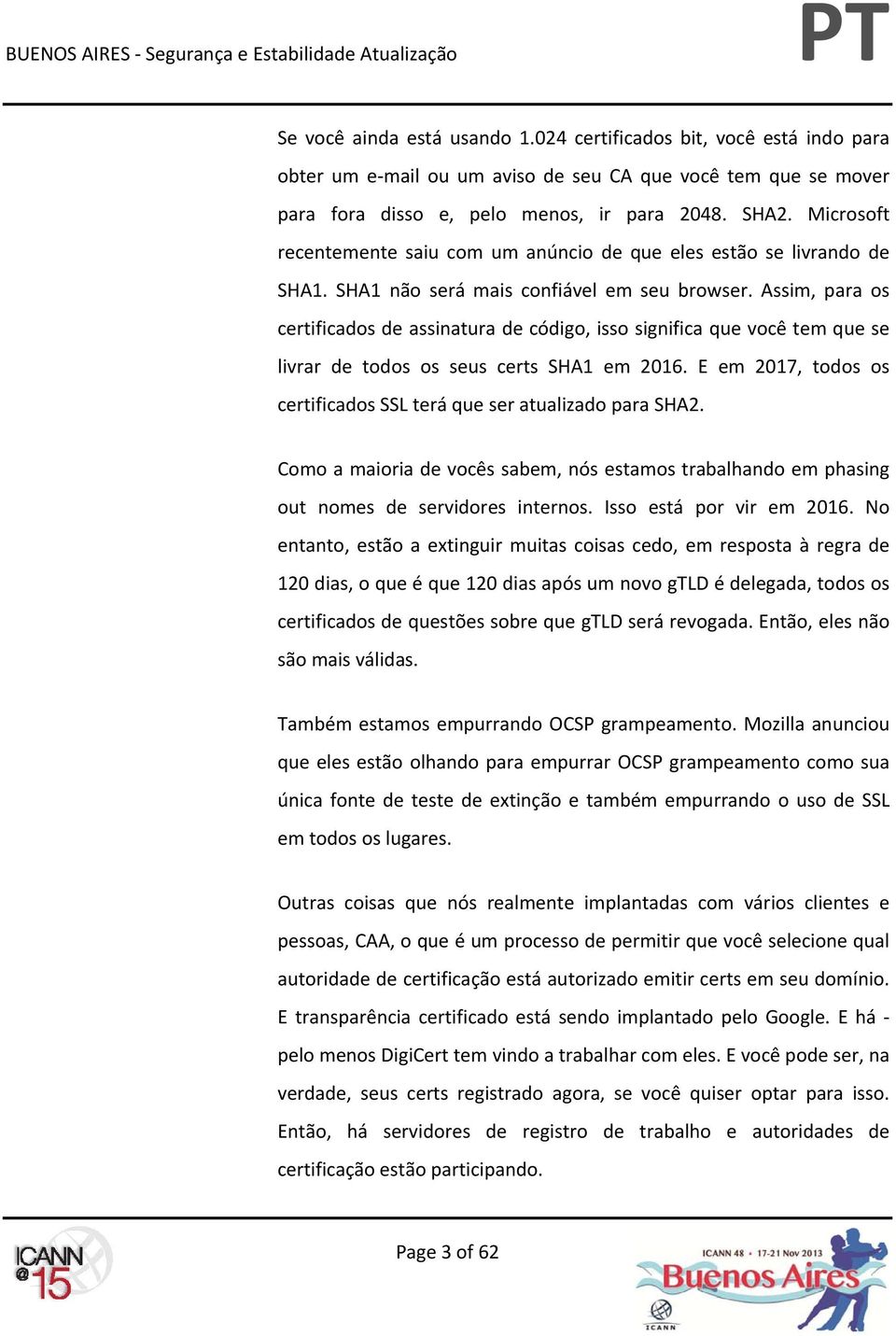 Assim, para os certificados de assinatura de código, isso significa que você tem que se livrar de todos os seus certs SHA1 em 2016.