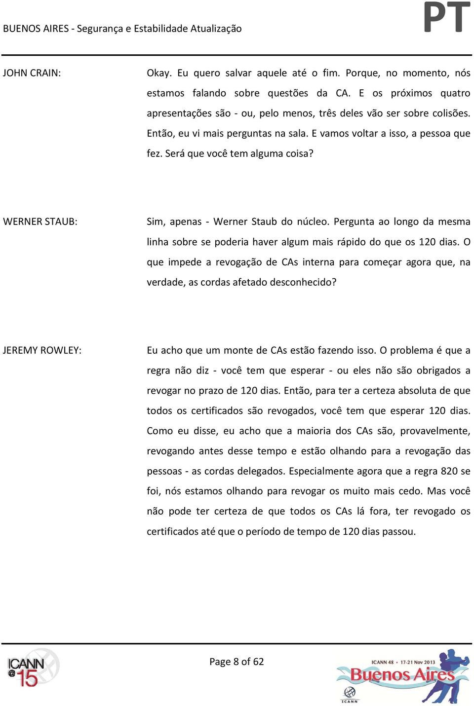 Pergunta ao longo da mesma linha sobre se poderia haver algum mais rápido do que os 120 dias.