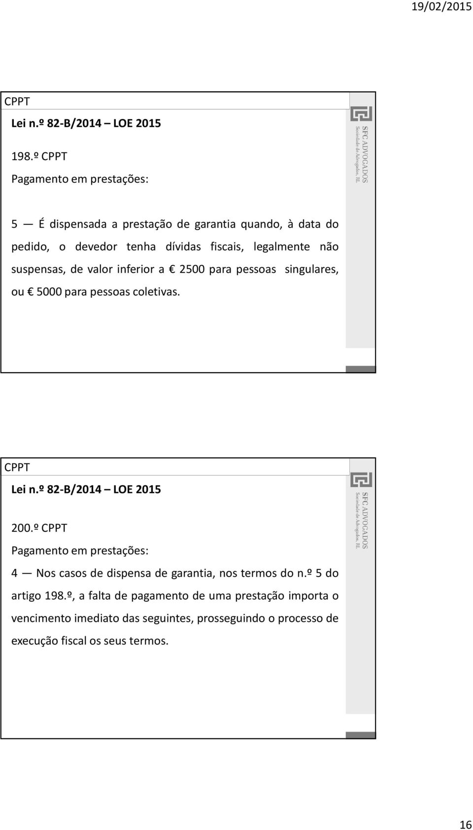 º Pagamento em prestações: 4 Nos casos de dispensa de garantia, nos termos do n.º 5 do artigo 198.